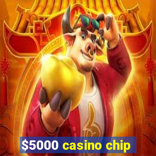 $5000 casino chip