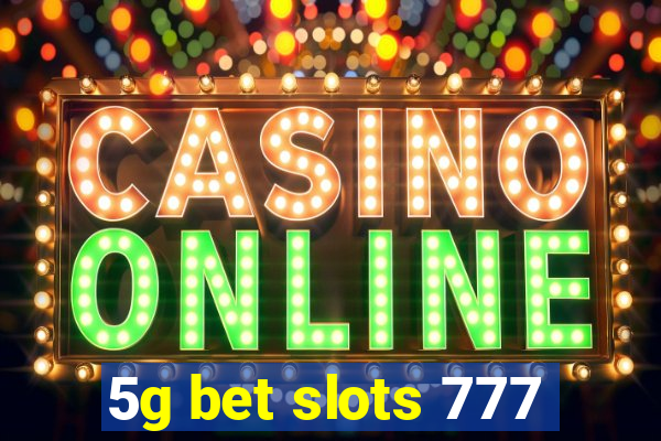 5g bet slots 777