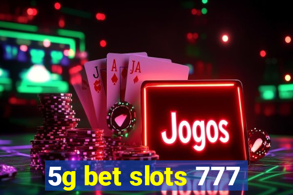 5g bet slots 777