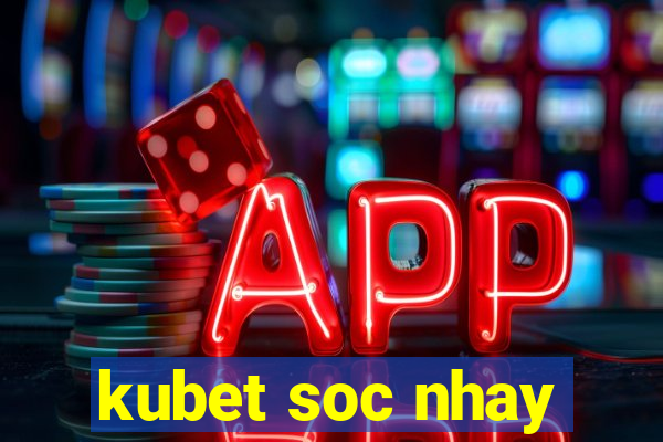 kubet soc nhay