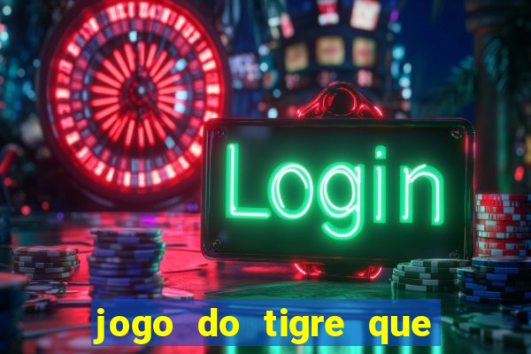 jogo do tigre que n?o precisa depositar dinheiro