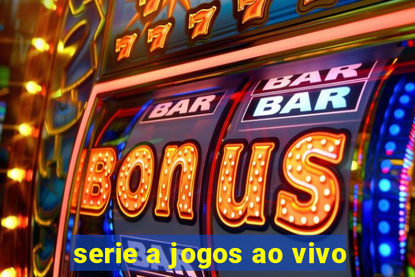 serie a jogos ao vivo