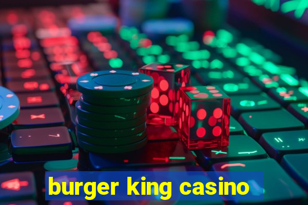 burger king casino