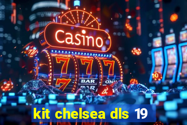 kit chelsea dls 19