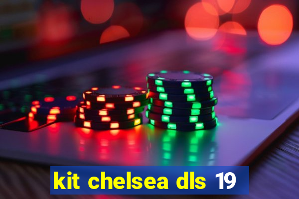 kit chelsea dls 19