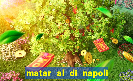 matar al di napoli ou nao