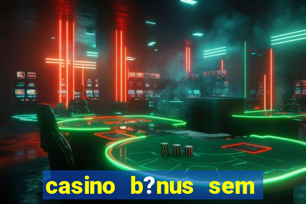 casino b?nus sem depósito 2024