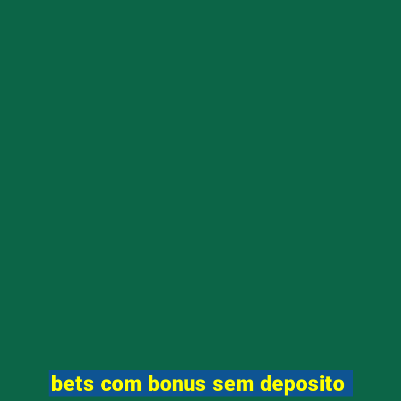 bets com bonus sem deposito