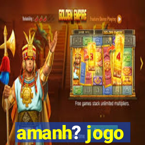 amanh? jogo