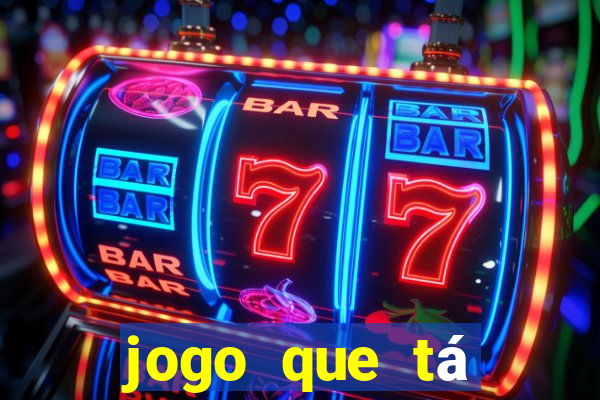 jogo que tá pagando agora