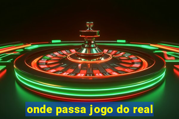 onde passa jogo do real