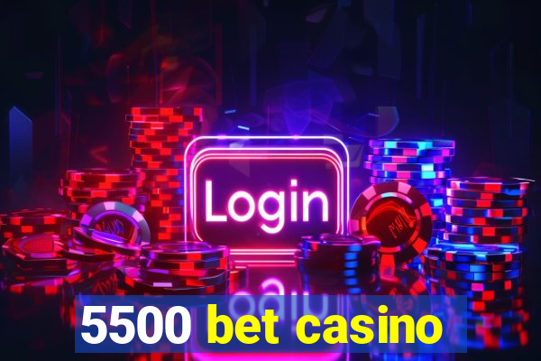 5500 bet casino