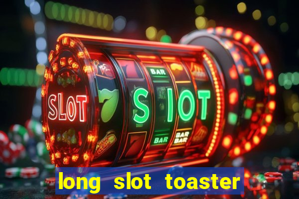 long slot toaster stainless steel