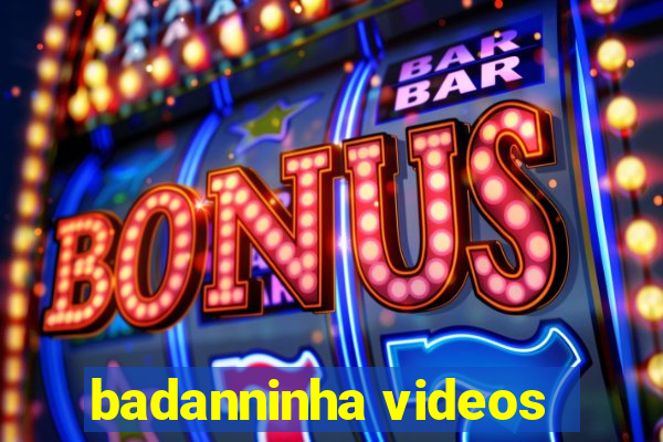 badanninha videos