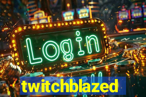 twitchblazed