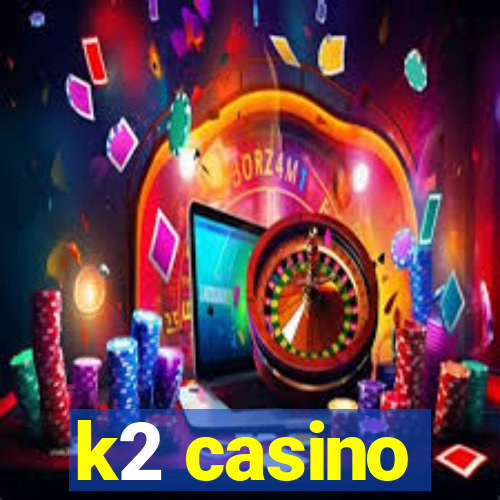 k2 casino