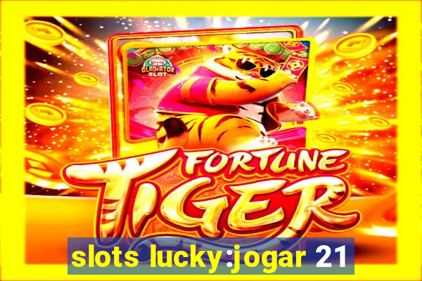 slots lucky:jogar 21