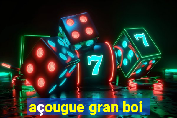 açougue gran boi