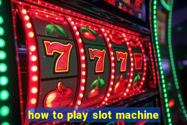 how to play slot machine