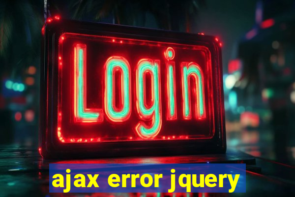 ajax error jquery