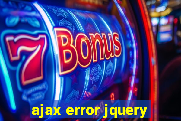 ajax error jquery