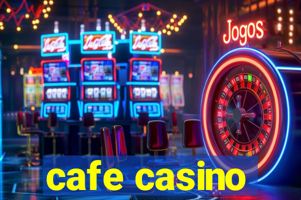 cafe casino