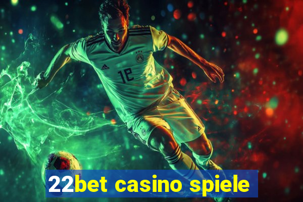 22bet casino spiele