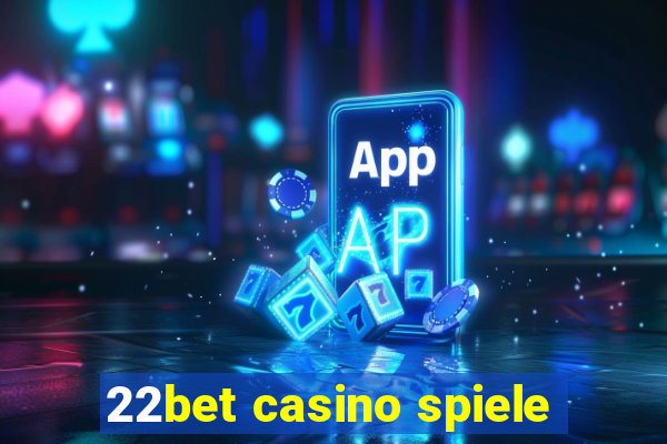 22bet casino spiele