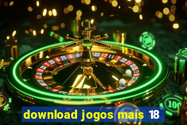 download jogos mais 18