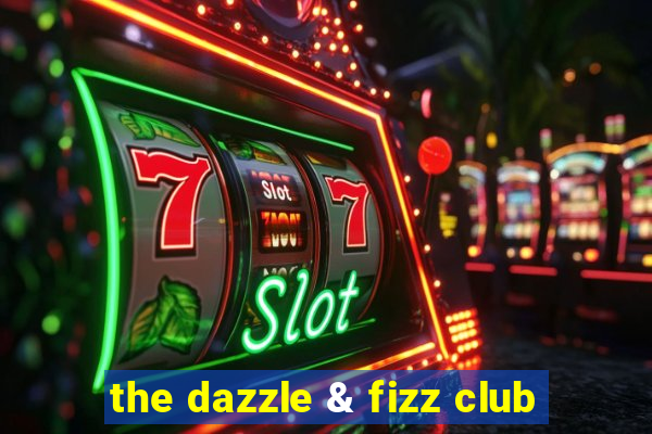 the dazzle & fizz club