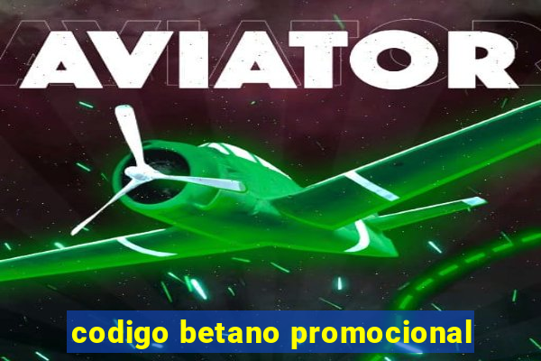 codigo betano promocional