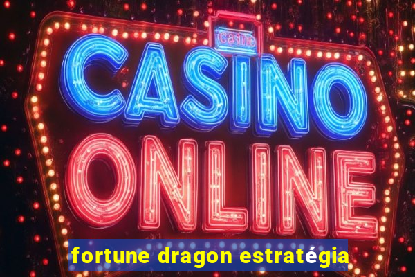 fortune dragon estratégia