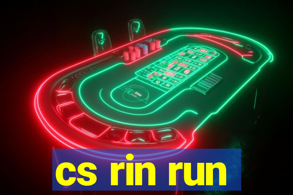 cs rin run