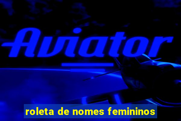 roleta de nomes femininos