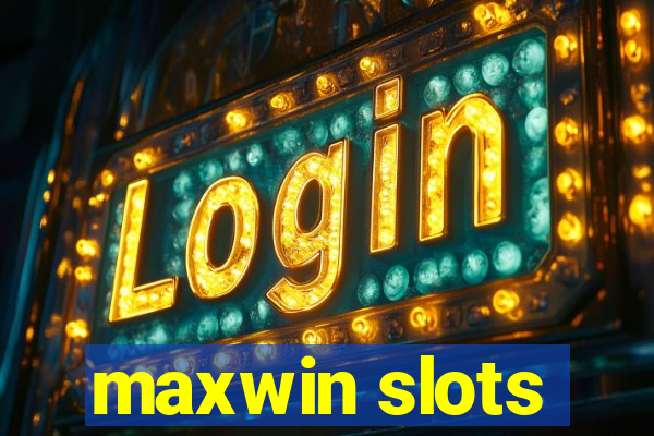 maxwin slots