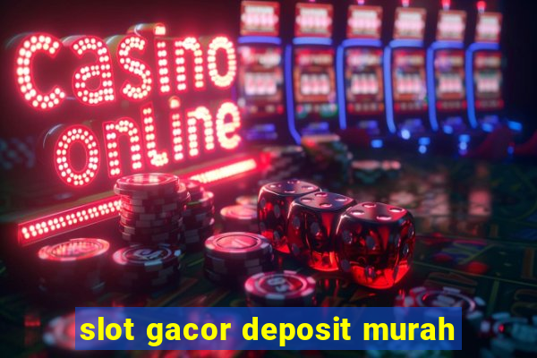 slot gacor deposit murah