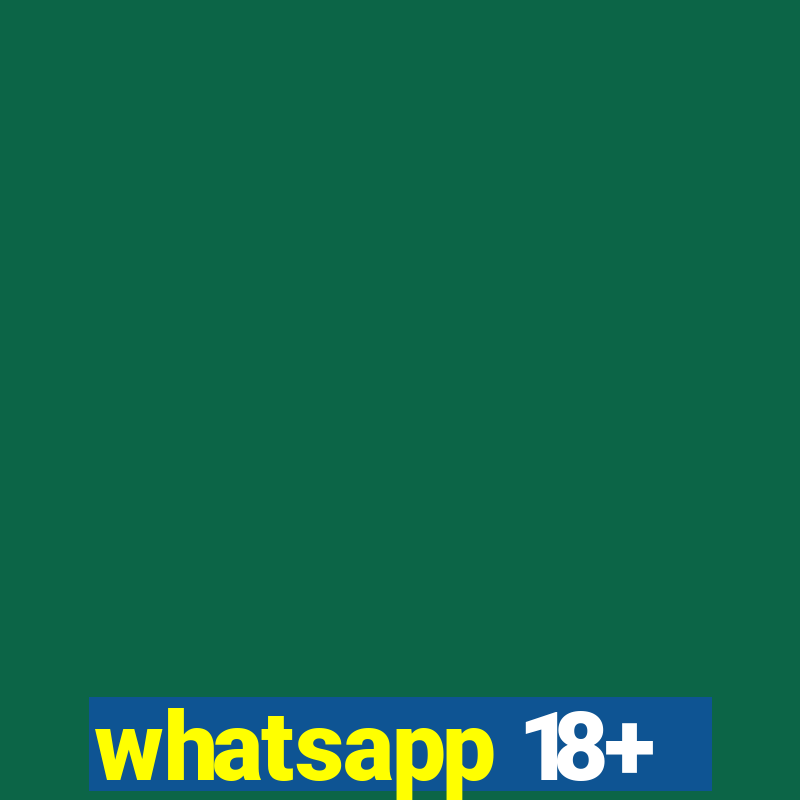 whatsapp 18+