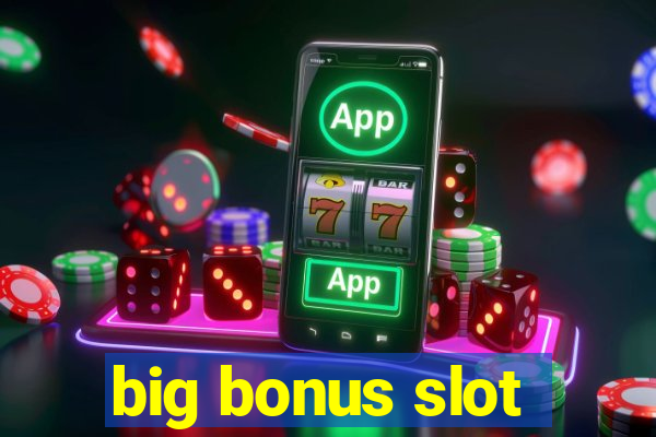 big bonus slot