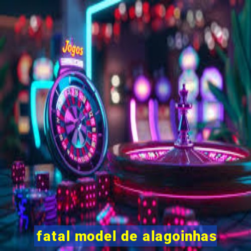 fatal model de alagoinhas