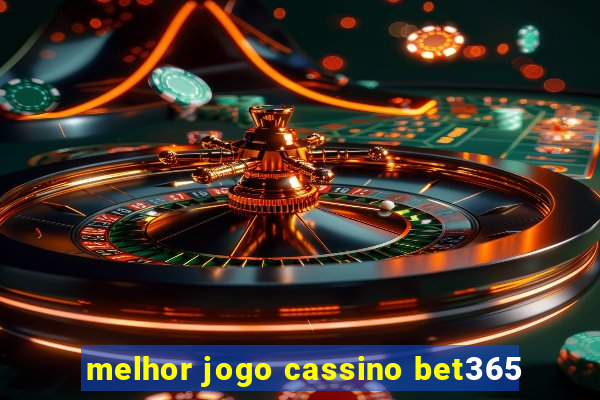 melhor jogo cassino bet365