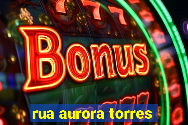 rua aurora torres