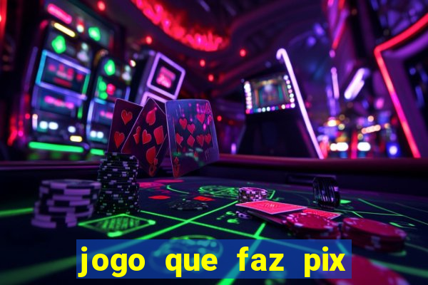 jogo que faz pix na hora