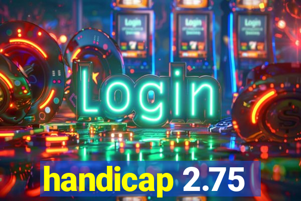 handicap 2.75