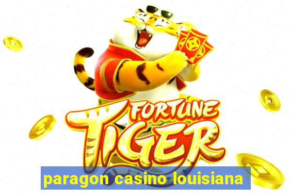 paragon casino louisiana