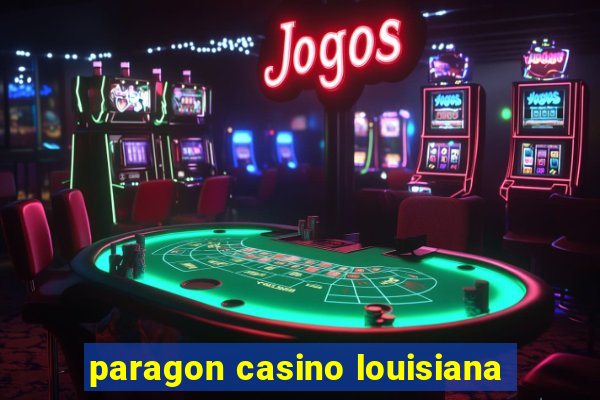 paragon casino louisiana