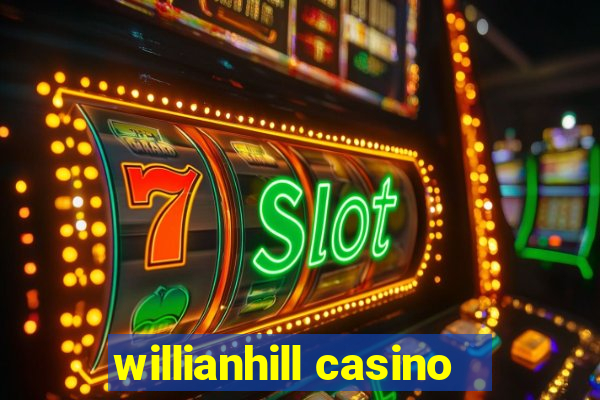 willianhill casino