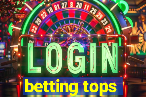 betting tops