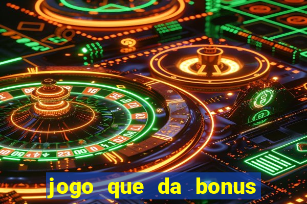 jogo que da bonus no cadastro