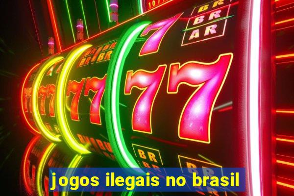 jogos ilegais no brasil