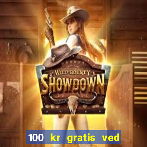 100 kr gratis ved registrering casino